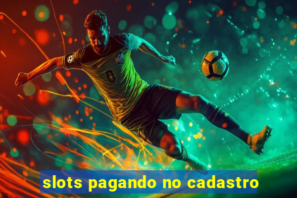 slots pagando no cadastro